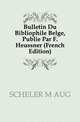 Bulletin Du Bibliophile Belge, Publie Par F. Heussner (French Edition), M. Aug. Scheler 