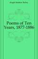 Poems of Ten Years, 1877-1886, Knight Matthew Richey 