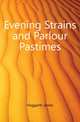 Evening Strains and Parlour Pastimes, Hoggarth James 