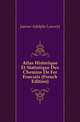 Atlas Historique Et Statistique Des Chemins De Fer Francais (French Edition), Joanne Adolphe Laurent 