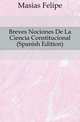 Breves Nociones De La Ciencia Constitucional (Spanish Edition), Masias Felipe 