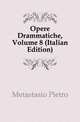 Opere Drammatiche, Volume 8 (Italian Edition), Metastasio Pietro 