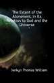 The Extent of the Atonement, in Its Relation to God and the Universe, Jenkyn Thomas William 