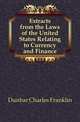 Extracts from the Laws of the United States Relating to Currency and Finance, Dunbar Charles Franklin 