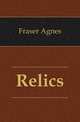 Relics, Fraser Agnes 