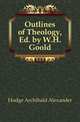 Outlines of Theology, Ed. by W.H. Goold, Hodge Archibald Alexander 