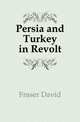 Persia and Turkey in Revolt, Fraser David 