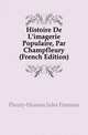 Histoire De L'imagerie Populaire, Par Champfleury (French Edition), Fleury-Husson Jules Francois 