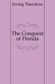 The Conquest of Florida, Irving Theodore 