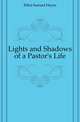 Lights and Shadows of a Pastor's Life, Elliot Samuel Hayes 
