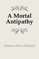 A Mortal Antipathy, Holmes, Oliver Wendell, 1809-1894 