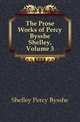 The Prose Works of Percy Bysshe Shelley, Volume 3, Shelley Percy Bysshe 