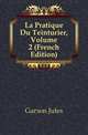 La Pratique Du Teinturier, Volume 2 (French Edition), Garcon Jules 