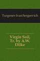 Virgin Soil, Tr. by A.W. Dilke, Turgenev Ivan Sergeevich 