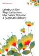 Lehrbuch Der Physikalischen Mechanik, Volume 2 (German Edition), Buff Heinrich 