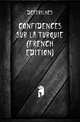 Confidences Sur La Turquie (French Edition), Destrilhes 