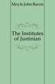 The Institutes of Justinian, Moyle John Baron 