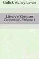 Library of Christian Cooperation, Volume 4, Gulick Sidney Lewis 