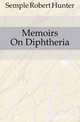 Memoirs On Diphtheria, Semple Robert Hunter 