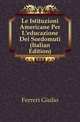Le Istituzioni Americane Per L'educazione Dei Sordomuti (Italian Edition), Ferreri Giulio 
