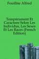 Temperament Et Caractere Selon Les Individus, Les Sexes Et Les Races (French Edition), Fouillee Alfred 