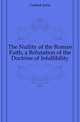 The Nullity of the Roman Faith, a Refutation of the Doctrine of Infallibility, Garbett John 
