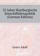 25 Jahre Hamburgische Seeschiffahrtspolitik (German Edition), Goetz Adolf 