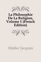 La Philosophie De La Religion, Volume 1 (French Edition), Matter Jacques 