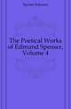 The Poetical Works of Edmund Spenser, Volume 4, Spenser Edmund 