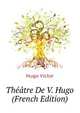 Theatre De V. Hugo ... (French Edition), Hugo Victor 