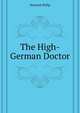 The High-German Doctor ..., Horneck Philip 