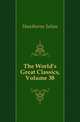 The World's Great Classics, Volume 38, Hawthorne Julian 