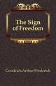 The Sign of Freedom, Goodrich Arthur Frederick 