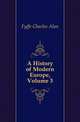 A History of Modern Europe, Volume 3, Fyffe Charles Alan 