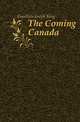 The Coming Canada, Goodrich Joseph King 