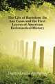 The Life of Bartolome De Las Casas and the First Leaves of American Ecclesiastical History, Dutto Louis Anthony 
