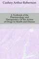 A Textbook of the Pharmacology and Therapeutics, Or the Action of Drugs in Health and Disease, Cushny Arthur Robertson 