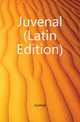 Juvenal (Latin Edition), Juvenal 