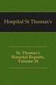 St. Thomas's Hospital Reports, Volume 34, Hospital St Thomas's 