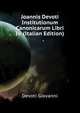 Joannis Devoti ... Institutionum Canonicarum Libri Iv. (Italian Edition), Devoti Giovanni 