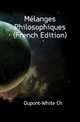 Melanges Philosophiques (French Edition), Dupont-White Ch 