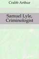 Samuel Lyle, Criminologist, Crabb Arthur 