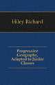 Progressive Geography, Adapted to Junior Classes, Hiley Richard 