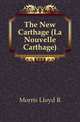 The New Carthage (La Nouvelle Carthage)., Morris Lloyd R. 