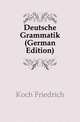 Deutsche Grammatik (German Edition), Koch Friedrich 
