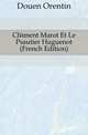 Clement Marot Et Le Psautier Huguenot (French Edition), Douen Orentin 