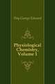 Physiological Chemistry, Volume 1, Day George Edward 