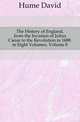 The History of England, from the Invasion of Julius Caesar to the Revolution in 1688. in Eight Volumes, Volume 8, Hume David 
