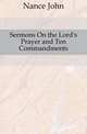 Sermons On the Lord's Prayer and Ten Commandments, Nance John 