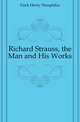 Richard Strauss, the Man and His Works, Finck Henry Theophilus 